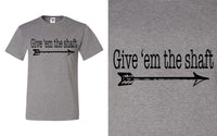 Give 'em the shaft T-Shirt