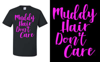 Muddy Hair Don't Care T-Shirt